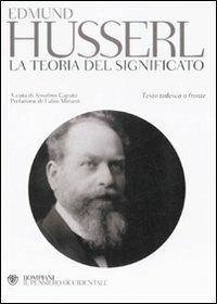 La teoria del significato. Testo tedesco a fronte - Edmund Husserl - Libro Bompiani 2008, Il pensiero occidentale | Libraccio.it