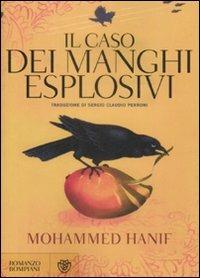 Il caso dei manghi esplosivi - Mohammed Hanif - Libro Bompiani 2009, Narrativa straniera | Libraccio.it