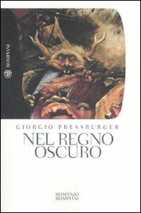 Nel regno oscuro - Giorgio Pressburger - Libro Bompiani 2008, Tascabili. Romanzi e racconti | Libraccio.it