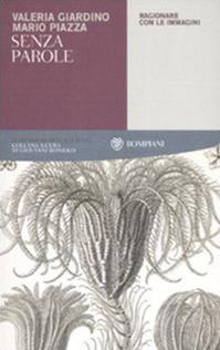 Senza parole. Ragionare con le immagini - Mario Piazza, Valeria Giardino - Libro Bompiani 2008, Tascabili. Saggi | Libraccio.it