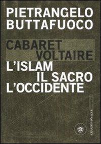 Cabaret Voltaire. L'Islam, il sacro, l'Occidente - Pietrangelo Buttafuoco - Libro Bompiani 2008, I grandi pasSaggi Bompiani | Libraccio.it