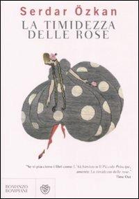 La timidezza delle rose - Serdar Özkan - Libro Bompiani 2008, Narrativa straniera | Libraccio.it