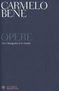 Opere. Con l'autografia d'un ritratto - Carmelo Bene - Libro Bompiani 2008, Classici | Libraccio.it
