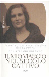 Il mio viaggio nel secolo cattivo - M. Luigia Nitti Baldini, Stefano Rolando - Libro Bompiani 2008, Tascabili. Saggi | Libraccio.it
