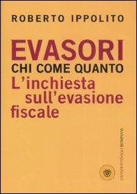 Evasori. Chi. Come. Quanto. L'inchiesta sull'evasione fiscale - Roberto Ippolito - Libro Bompiani 2008, I grandi pasSaggi Bompiani | Libraccio.it