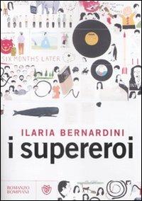 I supereroi - Ilaria Bernardini - Libro Bompiani 2009, Narratori italiani | Libraccio.it