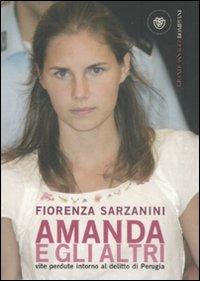 Amanda e gli altri. Vite perdute intorno al delitto di Perugia - Fiorenza Sarzanini - Libro Bompiani 2008, Grandi asSaggi | Libraccio.it