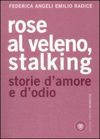 Rose al veleno, stalking. Storie d'amore e d'odio - Federica Angeli, Emilio Radice - Libro Bompiani 2009, Grandi asSaggi | Libraccio.it