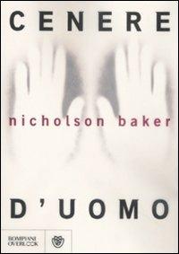 Cenere d'uomo - Nicholson Baker - Libro Bompiani 2009, Overlook | Libraccio.it