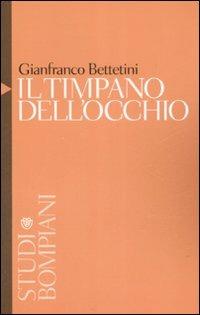 Il timpano dell'occhio - Gianfranco Bettetini - Libro Bompiani 2009, Studi Bompiani | Libraccio.it