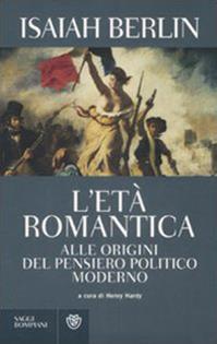 L'età romantica. Alle origini del pensiero politico moderno - Isaiah Berlin - Libro Bompiani 2009, Saggi Bompiani | Libraccio.it