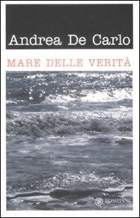 Mare delle verità - Andrea De Carlo - Libro Bompiani 2009, I grandi tascabili | Libraccio.it