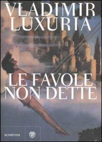 Le favole non dette - Vladimir Luxuria - Libro Bompiani 2009, Narratori italiani | Libraccio.it