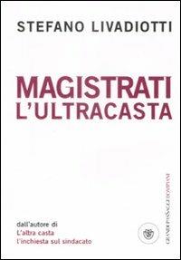 Magistrati. L'ultracasta - Stefano Livadiotti - Libro Bompiani 2009, I grandi pasSaggi Bompiani | Libraccio.it