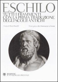 Tutti i frammenti con la prima traduzione degli scolii antichi. Testo greco a fronte - Eschilo - Libro Bompiani 2009, Il pensiero occidentale | Libraccio.it