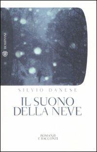Il suono della neve - Silvio Danese - Libro Bompiani 2009, Tascabili. Romanzi e racconti | Libraccio.it