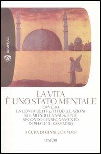 La vita è uno stato mentale. Ovvero la conta dei frutti delle azioni nel mondo evanescente secondo l'insegnamento di Phalu il Kashmiro - Gianluca Magi - Libro Bompiani 2009, Tascabili | Libraccio.it