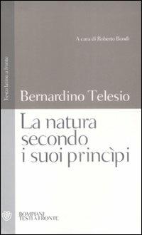 La natura secondo i suoi principi. Testo latino a fronte - Bernardino Telesio - Libro Bompiani 2009, Testi a fronte | Libraccio.it