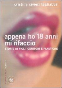 Appena ho 18 anni mi rifaccio. Storie di figli, genitori e plastiche - Cristina Tagliabue Silveri - Libro Bompiani 2009, Grandi asSaggi | Libraccio.it