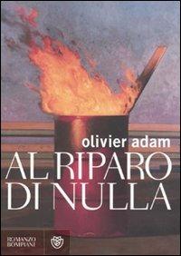 Al riparo di nulla - Olivier Adam - Libro Bompiani 2009, Narrativa straniera | Libraccio.it