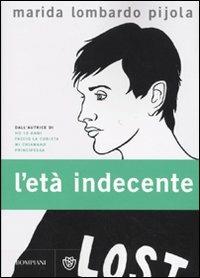 L' età indecente - Marida Lombardo Pijola - Libro Bompiani 2009, Narratori italiani | Libraccio.it
