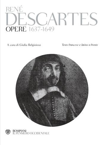 Opere 1637-1649. Testo francese e latino a fronte. Ediz. multilingue - Renato Cartesio - Libro Bompiani 2009, Il pensiero occidentale | Libraccio.it