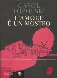 L'amore è un mostro - Carol Topolski - Libro Bompiani 2009, Narrativa straniera | Libraccio.it