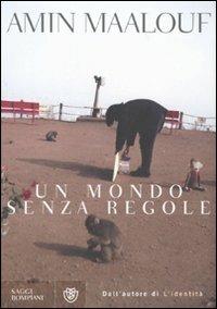 Un mondo senza regole - Amin Maalouf - Libro Bompiani 2009, Saggi Bompiani | Libraccio.it