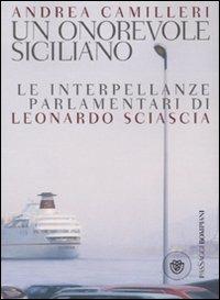 Un onorevole siciliano. Le interpellanze parlamentari di Leonardo Sciascia - Andrea Camilleri - Libro Bompiani 2009, AsSaggi | Libraccio.it