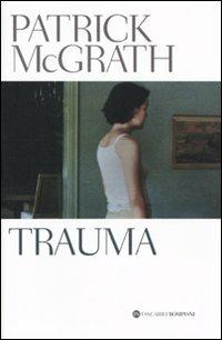 Trauma - Patrick McGrath - Libro Bompiani 2009, Tascabili | Libraccio.it