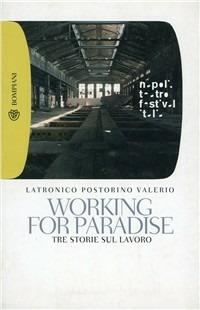 Working for paradise - Vincenzo Latronico, Rosella Postorino, Chiara Valerio - Libro Bompiani 2009, I grandi tascabili | Libraccio.it