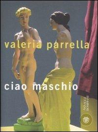 Ciao maschio - Valeria Parrella - Libro Bompiani 2009, AsSaggi | Libraccio.it