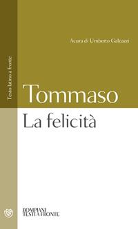 La felicità. Testo latino a fronte - d'Aquino (san) Tommaso - Libro Bompiani 2010, Testi a fronte | Libraccio.it