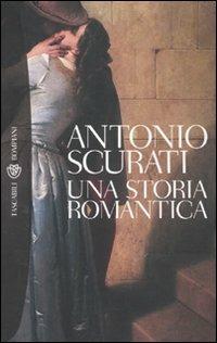 Una storia romantica - Antonio Scurati - Libro Bompiani 2010, Tascabili. Best Seller | Libraccio.it