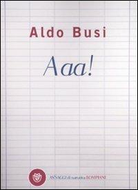 Aaa! - Aldo Busi - Libro Bompiani 2010, AsSaggi di narrativa | Libraccio.it