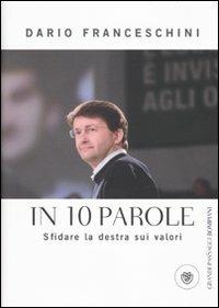 In 10 parole. Sfidare la destra sui valori - Dario Franceschini - Libro Bompiani 2009, I grandi pasSaggi Bompiani | Libraccio.it
