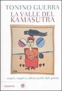 La valle del Kamasutra. Segni, sogni e altro scelti dal poeta - Tonino Guerra - Libro Bompiani 2010, Narratori italiani | Libraccio.it