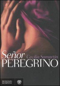 Señor Peregrino - Cecilia Samartin - Libro Bompiani 2010, Narrativa straniera | Libraccio.it