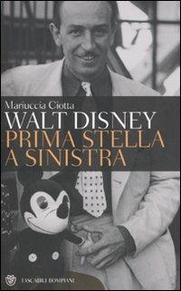 Walt Disney. Prima stella a sinistra - Mariuccia Ciotta - Libro Bompiani 2010, Tascabili. Saggi | Libraccio.it