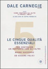 Le cinque qualità essenziali per costruire un rapporto con gli altri, avere successo ed essere felici - Dale Carnegie - Libro Bompiani 2010, I grandi pasSaggi Bompiani | Libraccio.it