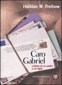 Caro Gabriel. Lettera di un padre a un figlio - Halfdan W. Freihow - Libro Bompiani 2010, AsSaggi | Libraccio.it