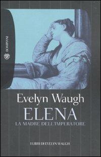 Elena. La madre dell'imperatore - Evelyn Waugh - Libro Bompiani 2010, Tascabili | Libraccio.it