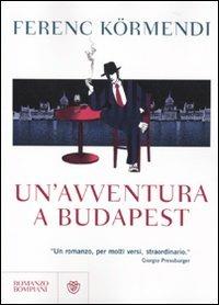 Un'avventura a Budapest - Ferenc Kormendi - Libro Bompiani 2010, Narrativa straniera | Libraccio.it