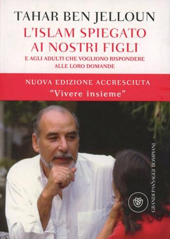 L'Islam spiegato ai nostri figli. E agli adulti che vogliono rispondere alle loro domande - Tahar Ben Jelloun - Libro Bompiani 2010, I grandi pasSaggi Bompiani | Libraccio.it