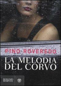 La melodia del corvo - Pino Roveredo - Libro Bompiani 2010, Narratori italiani | Libraccio.it