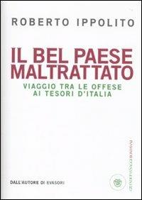 Il Bel Paese maltrattato. Viaggio tra le offese ai tesori d'Italia - Roberto Ippolito - Libro Bompiani 2010, I grandi pasSaggi Bompiani | Libraccio.it