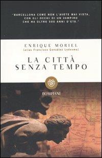 La città senza tempo - Enrique Moriel - Libro Bompiani 2010, Tascabili | Libraccio.it