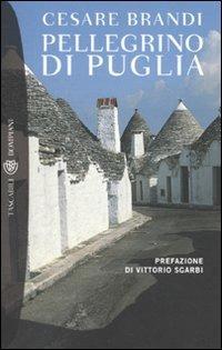 Pellegrino di Puglia - Cesare Brandi - Libro Bompiani 2010, Tascabili | Libraccio.it