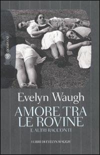 Amore tra le rovine - Evelyn Waugh - Libro Bompiani 2010, Tascabili | Libraccio.it