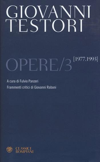 Opere. Vol. 3: 1977-1993 - Giovanni Testori - Libro Bompiani 2013, Classici | Libraccio.it